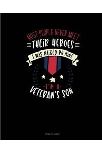 Most People Never Meet Their Heroes I Was Raised by Mine I'm a Veteran's Son