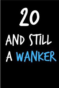 20 and Still a Wanker