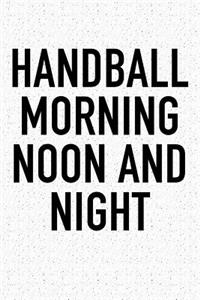 Handball Morning Noon And Night