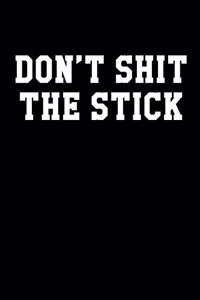 Don't Shit The Stick