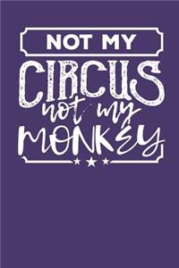 Not my Circus Not my Monkeys