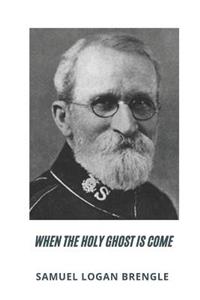 Samuel Logan Brengle When the Holy Ghost is Come