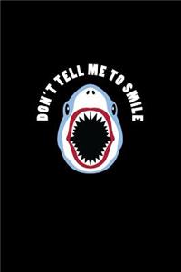 Don't Tell Me To Smile: Lined Journal - Don't Tell Me To Smile Shark Black Cool Fun-ny Animal Gift - Black Ruled Diary, Prayer, Gratitude, Writing, Travel, Notebook For Men