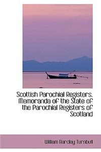 Scottish Parochial Registers. Memoranda of the State of the Parochial Registers of Scotland