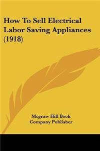 How to Sell Electrical Labor Saving Appliances (1918)