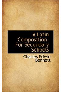 A Latin Composition: For Secondary Schools