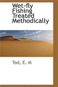 Wet-Fly Fishing Treated Methodically