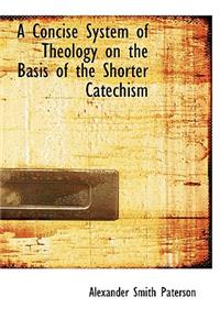 A Concise System of Theology on the Basis of the Shorter Catechism