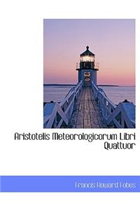 Aristotelis Meteorologicorum Libri Quattuor