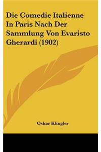 Die Comedie Italienne In Paris Nach Der Sammlung Von Evaristo Gherardi (1902)