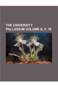 The University Palladium Volume 8; V. 16