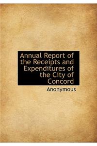 Annual Report of the Receipts and Expenditures of the City of Concord