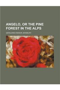 Angelo, or the Pine Forest in the Alps