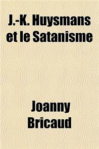 J.-K. Huysmans Et Le Satanisme