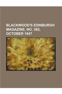 Blackwood's Edinburgh Magazine, No. 382, October 1847 Volume 62