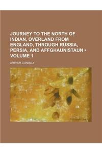 Journey to the North of Indian, Overland from England, Through Russia, Persia, and Affghaunistaun (Volume 1)