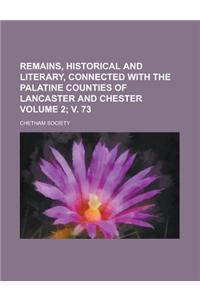 Remains, Historical and Literary, Connected with the Palatine Counties of Lancaster and Chester Volume 2; V. 73