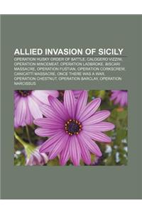 Allied Invasion of Sicily: Operation Husky Order of Battle, Calogero Vizzini, Operation Mincemeat, Operation Ladbroke, Biscari Massacre