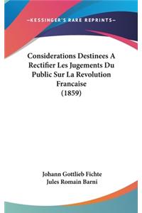 Considerations Destinees a Rectifier Les Jugements Du Public Sur La Revolution Francaise (1859)