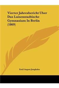 Vierter Jahresbericht Uber Das Luisenstadtische Gymnasium In Berlin (1869)
