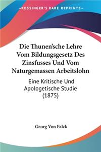 Thunen'sche Lehre Vom Bildungsgesetz Des Zinsfusses Und Vom Naturgemassen Arbeitslohn