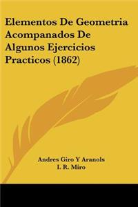 Elementos De Geometria Acompanados De Algunos Ejercicios Practicos (1862)