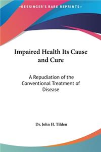 Impaired Health Its Cause and Cure