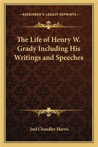 The Life of Henry W. Grady Including His Writings and Speeches
