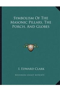 Symbolism of the Masonic Pillars, the Porch, and Globes