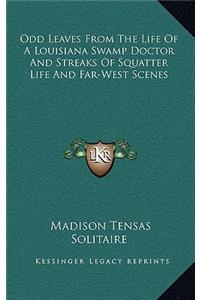 Odd Leaves from the Life of a Louisiana Swamp Doctor and Streaks of Squatter Life and Far-West Scenes