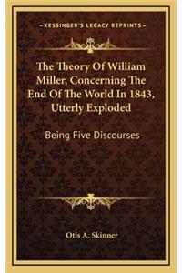 The Theory of William Miller, Concerning the End of the World in 1843, Utterly Exploded