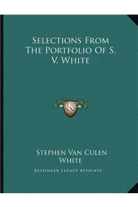 Selections From The Portfolio Of S. V. White