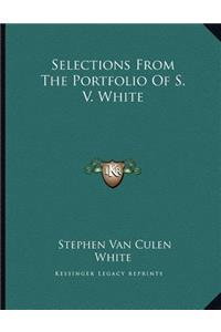 Selections From The Portfolio Of S. V. White