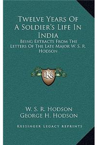 Twelve Years of a Soldier's Life in India