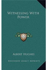 Witnessing with Power