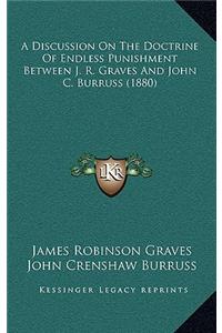 A Discussion on the Doctrine of Endless Punishment Between J. R. Graves and John C. Burruss (1880)