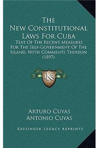 New Constitutional Laws for Cuba: Text of the Recent Measures for the Self-Government of the Island, with Comments Thereon (1897)