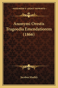 Anonymi Orestis Tragoedia Emendatiorem (1866)