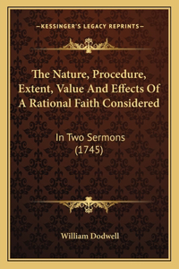 Nature, Procedure, Extent, Value And Effects Of A Rational Faith Considered