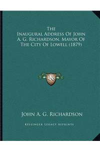The Inaugural Address Of John A. G. Richardson, Mayor Of The City Of Lowell (1879)
