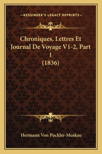 Chroniques, Lettres Et Journal De Voyage V1-2, Part 1 (1836)