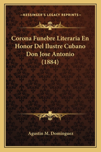 Corona Funebre Literaria En Honor del Ilustre Cubano Don Jose Antonio (1884)