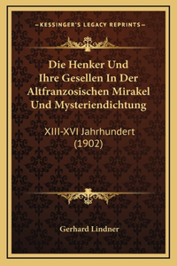 Die Henker Und Ihre Gesellen In Der Altfranzosischen Mirakel Und Mysteriendichtung