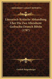 Literarisch-Kritische Abhandlung Uber Die Zwo Alleralteste Gedruckte Deutsch Bibeln (1787)
