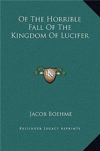 Of The Horrible Fall Of The Kingdom Of Lucifer