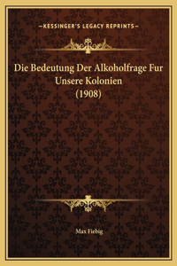 Die Bedeutung Der Alkoholfrage Fur Unsere Kolonien (1908)