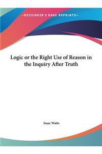 Logic or the Right Use of Reason in the Inquiry After Truth