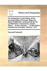 An introduction to the history of the principal states of Europe. Begun by Baron Puffendorf