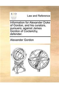 Information for Alexander Duke of Gordon, and his curators, pursuers; against James Gordon of Coclarichy, defender.