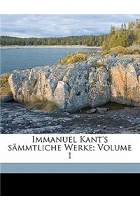 Immanuel Kant's Sammtliche Werke; Volume 1